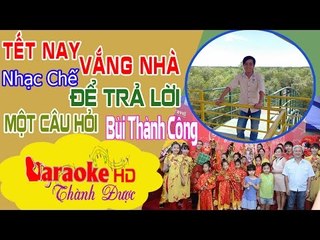 [ Karaoke ] Tết Nay Vắng Nhà ( Để Trả Lời Một Câu Hỏi Chế ) - Bùi Thành Công By Thành Được