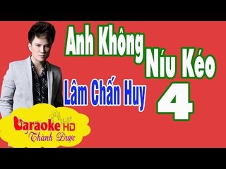 [ Karaoke ] Anh Không Níu Kéo 4 ( Bản Đẹp Chuẩn ) - Lâm Chấn Huy By Thành Được