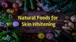 5 Best Foods for Skin Whitening