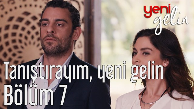 Yeni Gelin 7. Bölüm Tanıştırayım, Yeni Gelin