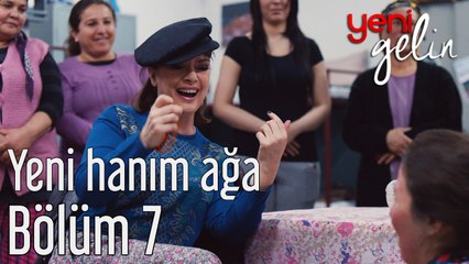 Yeni Gelin 7. Bölüm Yeni Hanım Ağa