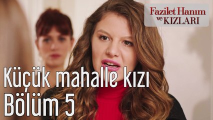 Fazilet Hanım ve Kızları 5. Bölüm Küçük Mahalle Kızı