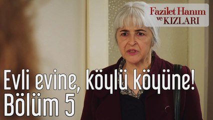 Fazilet Hanım ve Kızları 5. Bölüm Evli Evine Köylü Köyüne