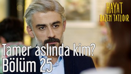 Hayat Bazen Tatlıdır 25. Bölüm Tamer Aslında Kim?