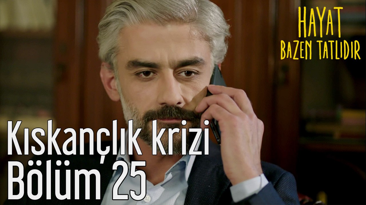 Hayat Bazen Tatlıdır 25. Bölüm Kıskançlık Krizi