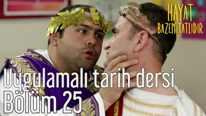Hayat Bazen Tatlıdır 25. Bölüm Uygulamalı Tarih Dersi