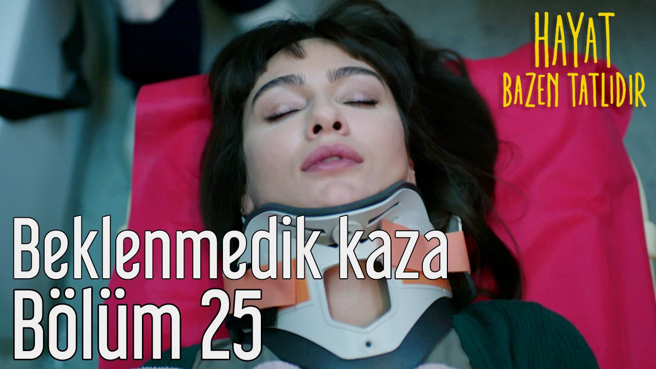 Hayat Bazen Tatlıdır 25. Bölüm Beklenmedik Kaza