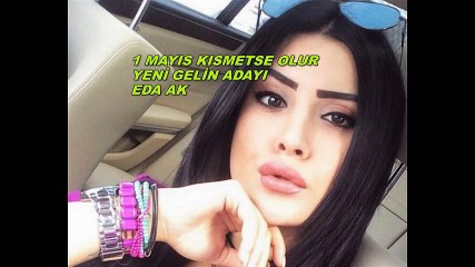 1 MAYIS PAZARTESİ 2017 YENİ GELİN ADAYI EDA AK KİMDİR