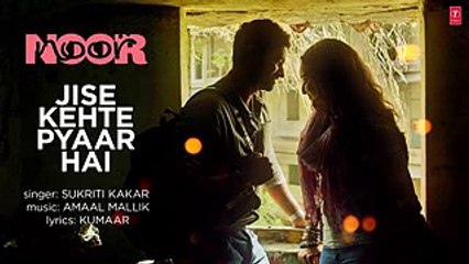 Jise Kehte Pyaar Hai Lyrical Video - Noor - Sonakshi Sinha - Amaal Mallik - Sukriti Kakar