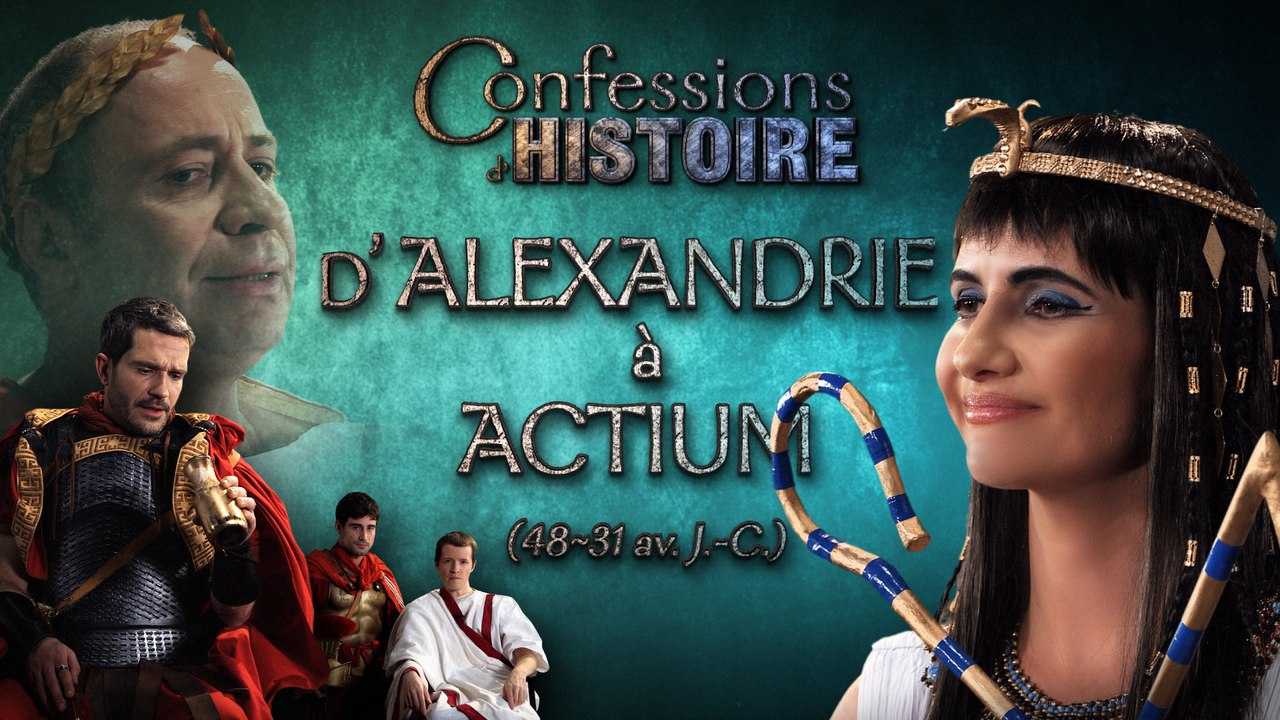 D'Alexandrie à Actium - Confessions d'Histoire - Cléopâtre, Jules César, Marc Antoine, Octave