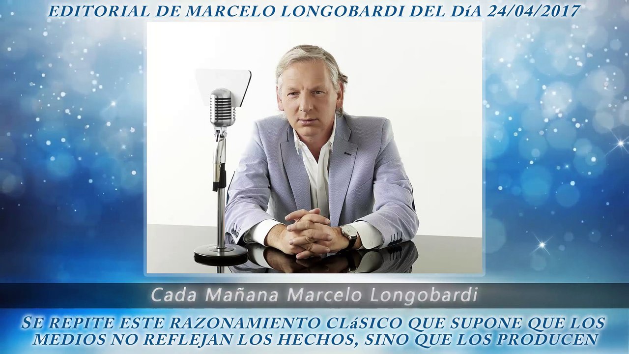 CADA MAÑANA MARCELO LONGOBARDI:Editorial de Marcelo Longobardi 24/04/2017 #CadaMañana #RadioMitre