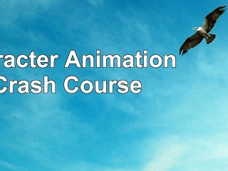 Character Animation Crash Course