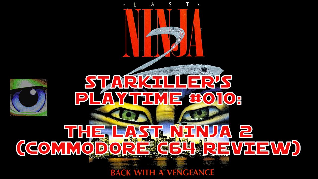 The Last Ninja 2 (Commodore C64 Review) - starkiller’s Playtime #010