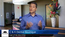 C & K Dental Boutique Staten Island         Terrific         Five Star Review by Teresa W.