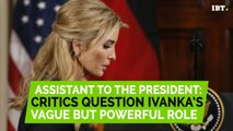 Critics question Ivanka Trump's vague but powerful role