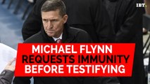Michael Flynn requests immunity in Trump-Russia investigation