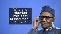 Why is Nigerian President Muhammadu Buhari still in the UK?