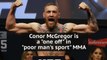 Conor McGregor’s UFC riches are a 'one off' in ‘poor man’s sport’ MMA