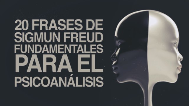 20 Frases de Sigmund Freud fundamentales para el psicoanálisis