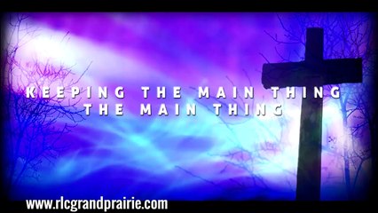 Keeping The Main Thing The Main Thing