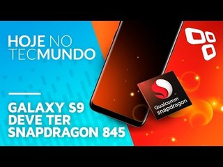 Galaxy S9 deve ter Snapdragon 845 - Hoje no TecMundo