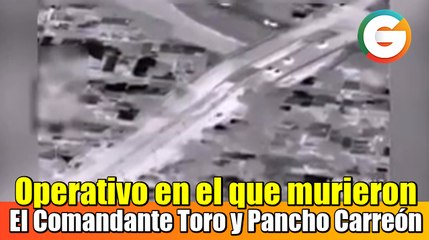 Operativo en el que murieron El Comandante Toro y Pancho Carreón