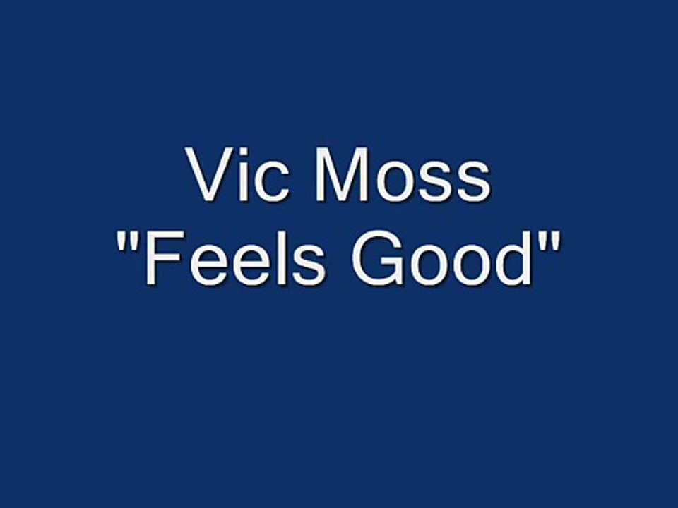 Feels Good - VIC MOSS