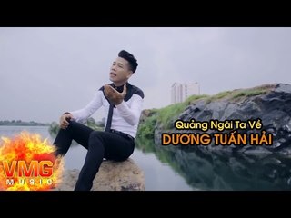 Quảng Ngãi Ta Về | DƯƠNG TUẤN HẢI | Official MV