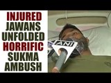 Sukma ambush: Injured CRPF jawans tell horrific stories | Oneindia News