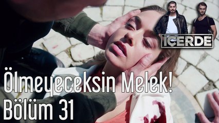 İçerde 31. Bölüm Ölmeyeceksin Melek