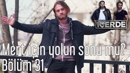 İçerde 31. Bölüm Mert İçin Yolun Sonu mu?