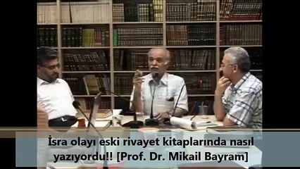 İsra olayı eski rivayet kitaplarında nasıl yazıyordu!! [Prof. Dr. Mikail Bayram]