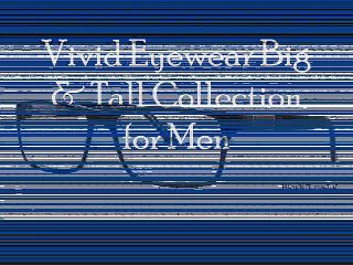 Vivid Eyewear Big & Tall Collection for Men