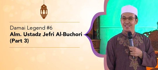 Damai Legend #6 - Alm. Ustadz Jefri Al-Buchori (part 3)