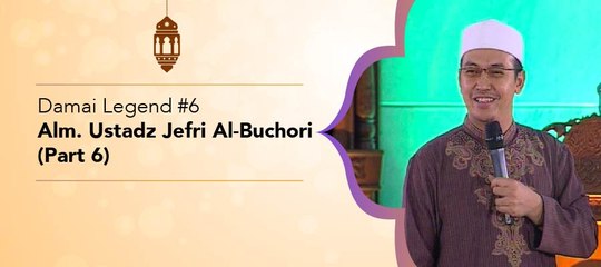 Damai Legend #6 - Alm. Ustadz Jefri Al-Buchori (part 6)