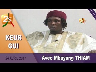 KEUR GUI du 24 Avril 2017 avec Mbayang THIAM