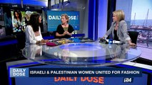 DAILY DOSE | Israeli&Palestinian women united for fashion | Tuesday, April 25th 2017