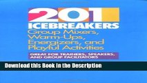 Download [PDF] 201 Icebreakers : Group MIxers, Warm-Ups, Energizers, and Playful Activities Full