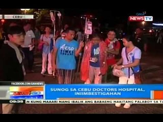 NTG: Sunog sa Cebu Doctor's Hospital, iniimbestigahan