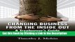 Read Ebook [PDF] Changing Business from the Inside Out: A Tree-Hugger s Guide to Working in