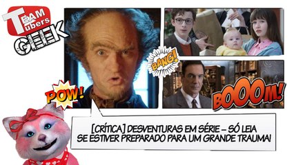 Desventuras em Série - Crítica - Só Assista se estiver preparado para um grande trauma