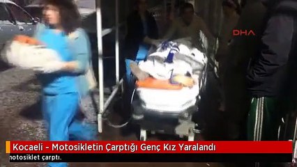 Kocaeli - Motosikletin Çarptığı Genç Kız Yaralandı