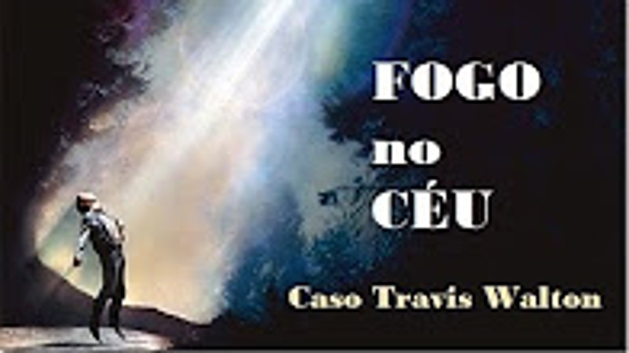 O Caso Travis Walton FOGO NO CÉU