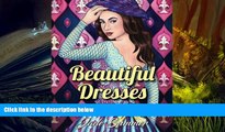 [Download]  Beautiful Dresses: An Adult Coloring Book with Women s Fashion Design, Vintage Floral