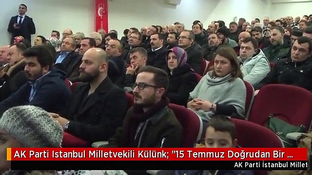 AK Parti Istanbul Milletvekili Külünk: 15 Temmuz Doğrudan Bir Devlet Darbesidir