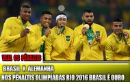 Brasil x Alemanha Nos Pênaltis  Olimpíadas Rio 2016 é Ouro