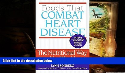 Read Online Foods That Combat Heart Disease: The Nutritional Way to a Healthy Heart Lynn Sonberg