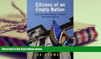 Download Citizens of an Empty Nation: Youth and State-Making in Postwar Bosnia-Herzegovina (The