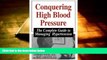 Download [PDF]  Conquering High Blood Pressure: The Complete Guide To Managing Hypertension