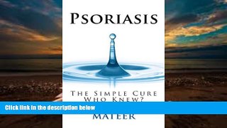 Audiobook  Psoriasis: The Simple Cure - Who Knew? Leonie F Mateer Trial Ebook